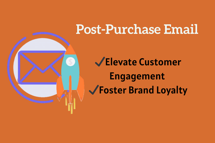 Post-Purchase Email: 7 Ways to Elevate Customer Engagement