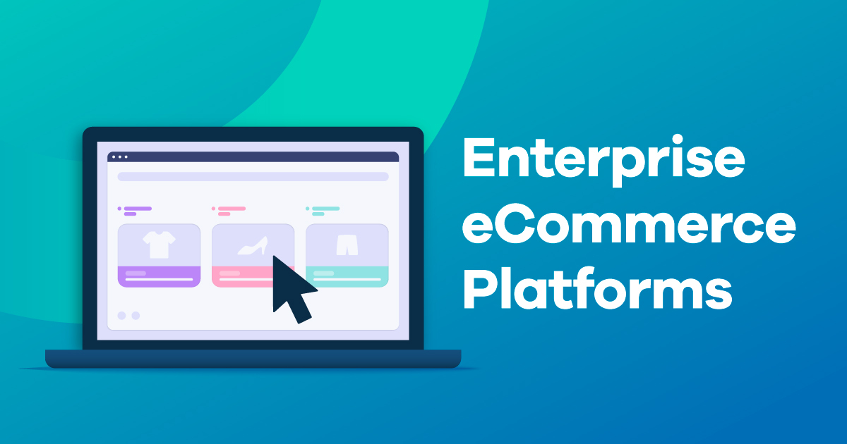 Top 7 Best Enterprise E-commerce Platforms in 2024