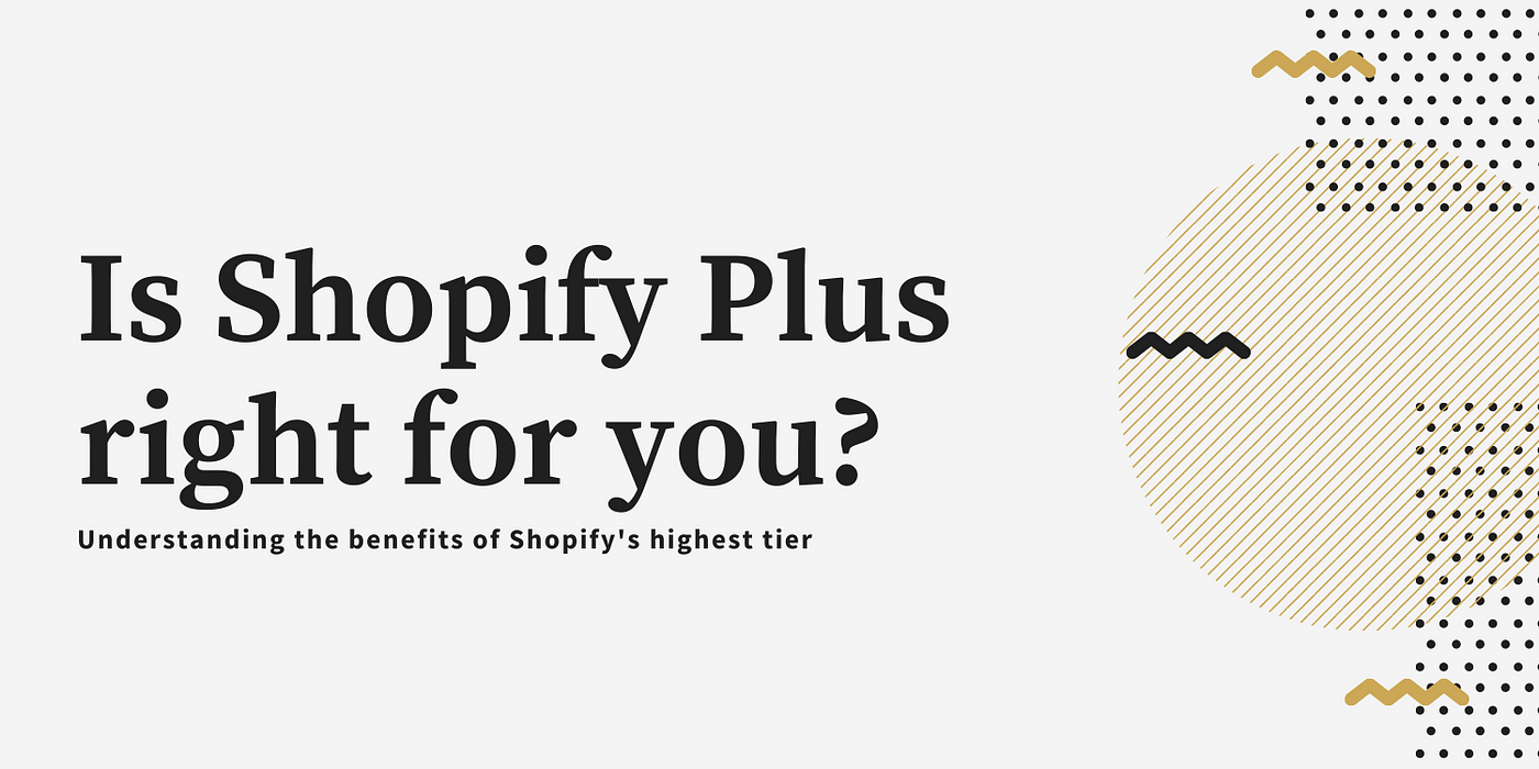 Shopify Plus Benefits: Is it Still Worth It In 2024?