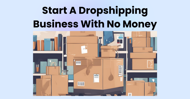 How To Start A Dropshipping Business With No Money 2024?